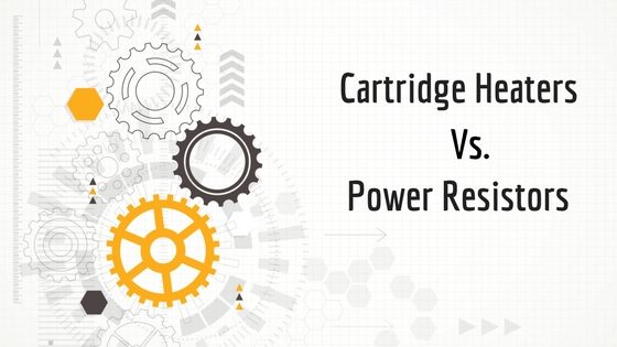 Cartridge Heaters vs Power Resistors